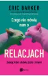 Czego nie m�wi� nam o relacjach. Zasady, kt�re u�atwi� �ycie z innymi