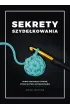 Sekrety szyde�kowania. Ponad 100 porad i trik�w, kt�re u�atwi� szyde�kowanie