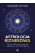 Astrologia biznesowa. Jak rozwija� karier� i pracowa� w zgodzie ze swoim kosmogramem