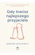 Gdy tracisz najlepszego przyjaciela. Poradnik dla tych, kt�rzy prze�ywaj� �a�ob� po ukochanym zwierzaku