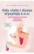 Gdy cia�o i dusza wysy�aj� s.o.s. Jak przyczyny chor�b odnale�� w psychice? [wyd. 2, 2023]