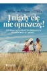I nigdy ci� nie opuszcz�!