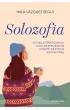 Solozofia. Sztuka, kt�ra pozwala czu� si� spe�nionym i cieszy� si� �yciem w pojedynk�