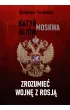 Zrozumieć wojnę z Rosją Katyń – Moskwa – Kijów – Kazimierz Turaliński – okładka ebook
