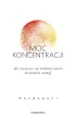 Moc koncentracji. Jak nauczy� si� trudnej sztuki skupiania uwagi