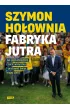 Fabryka jutra. Jak postanowi�em rzuci� wszystko i uratowa� �wiat mojej c�rki