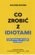 Co zrobi� z idiotami. I jak samemu nie wyj�� na idiot�