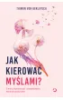 Jak kierowa� my�lami? O mocy hipnoterapii i odzyskiwaniu kontroli nad �yciem