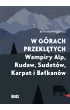 W g�rach przekl�tych. Wampiry Alp, Rudaw, Sudet�w, Karpat i Ba�kan�w