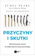 Przyczyny i skutki. Rewolucyjna nauka wnioskowania przyczynowego