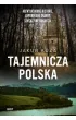 Tajemnicza Polska. Niewyja�nione historie, zapomniane skarby, sensacyjne odkrycia