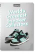 Sneaker Freaker. World`s Greatest Sneaker Collectors