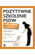 Pozytywne szkolenie psów dla żółtodziobów czyli wszystko. co powinieneś wiedzieć o...