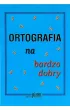 Ortografia na bardzo dobry