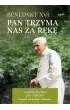 Pan trzyma nas za r�k�. Nieznane homilie z lat 2005 - 2017 Adwent, Wielki Post, Wielkanoc