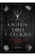 Ogie�, l�d i �elazo. Historia �redniowiecznych intryg i wojen, kt�re zainspirowa�y Gr� o tron