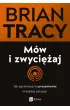 M�w i zwyci�aj. Jak perswazyjnie prezentowa� w ka�dej sytuacji