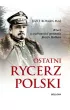 Ostatni rycerz Polski. Rzecz o osobowości generała Józefa Hallera – Józef Roman Maj – okładka ebook
