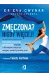 Zm�czona? Nigdy wi�cej