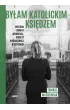 By�am katolickim ksi�dzem. Historia Ludmi�y Javorovej, kobiety wy�wi�conej w Czechach