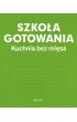 Szko�a gotowania. Kuchnia bez mi�sa