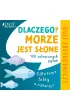 Dlaczego morze jest s�one? Odlotowe fakty o naturze. 100 zakr�conych pyta�. Quiz przyrodniczy