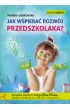 Jak wspiera� rozw�j przedszkolaka?