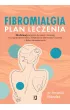 Fibromialgia. Plan leczenia. 28-dniowy program �ywienia i �wicze� na popraw� trawienia, zwi�kszenie aktywno�ci fizycznej i dobre samopoczucie