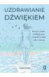 Uzdrawianie dźwiękiem. Pracuj z ciałem, zredukuj stres, pozbądź się lęku i ulecz traumy – Vickie Dodd – okładka ebook