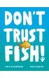 Don`t Trust Fish!