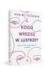 Kogo widzisz w lustrze? Jak si� uwolni� od krzywdz�cych przekona�