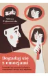 Dogadaj si� z emocjami. Przewodnik po uczuciach: jak lepiej je rozpoznawa� i nauczy� si� je regulowa�