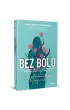 Bez b�lu. Nie daj sobie wm�wi�, �e b�l to twoja uroda