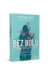 Bez b�lu. Nie daj sobie wm�wi�, �e b�l to twoja uroda