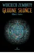 GŁODNE SŁOŃCE. Ołtarz i Krew – Wojciech Zembaty – okładka ebook