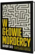 W g�owie mordercy. Zbrodnia, prawo i medycyna okiem psychiatry s�dowego
