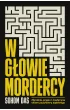 W g�owie mordercy. Zbrodnia, prawo i medycyna okiem psychiatry s�dowego