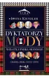 Dyktatorzy mody. Wzloty, upadki, skandale