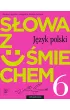 S�owa z u�miechem. J�zyk polski. Zeszyt �wicze�. Klasa 6. Szko�a podstawowa