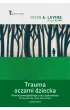 Trauma oczami dziecka. Powr�t powszedniego cudu uzdrowienia od narodzin do czasu dojrzewania