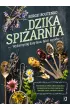 Dzika spi�arnia. Wykorzystaj dary lasu, ��ki i ogrodu