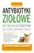 Antybiotyki zio�owe. Naturalna alternatywa dla leczenia lekoopornych infekcji