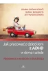 Jak pracowa� z dzieckiem z Adhd w domu i szkole