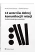 13 wzorc�w dobrej komunikacji i relacji. Analiza transakcyjna w praktyce