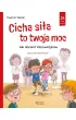 Cicha si�a to twoja moc. Jak doceni� introwertyk�w. Seria: Ja i moje emocje