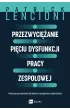 Przezwyci�anie pi�ciu dysfunkcji pracy zespo�owej. Praktyczny przewodnik dla lider�w, mened�er�w, moderator�w
