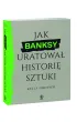 Jak Banksy uratowa� histori� sztuki