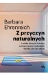 Z przyczyn naturalnych. Ludzka obsesja dobrego samopoczucia i nadludzkie wysi�ki, aby �y� d�u�ej