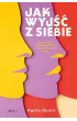 Jak wyj�� z siebie. O z�udzeniu niezale�no�ci i sile spo�ecznych wi�zi