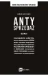 Antysprzeda� czyli kilkana�cie lu�nych, niczym nieskr�powanych my�li wok� proces�w handlowych, wy��cznie dla inteligentnych pasjonat�w sprzeda�y
